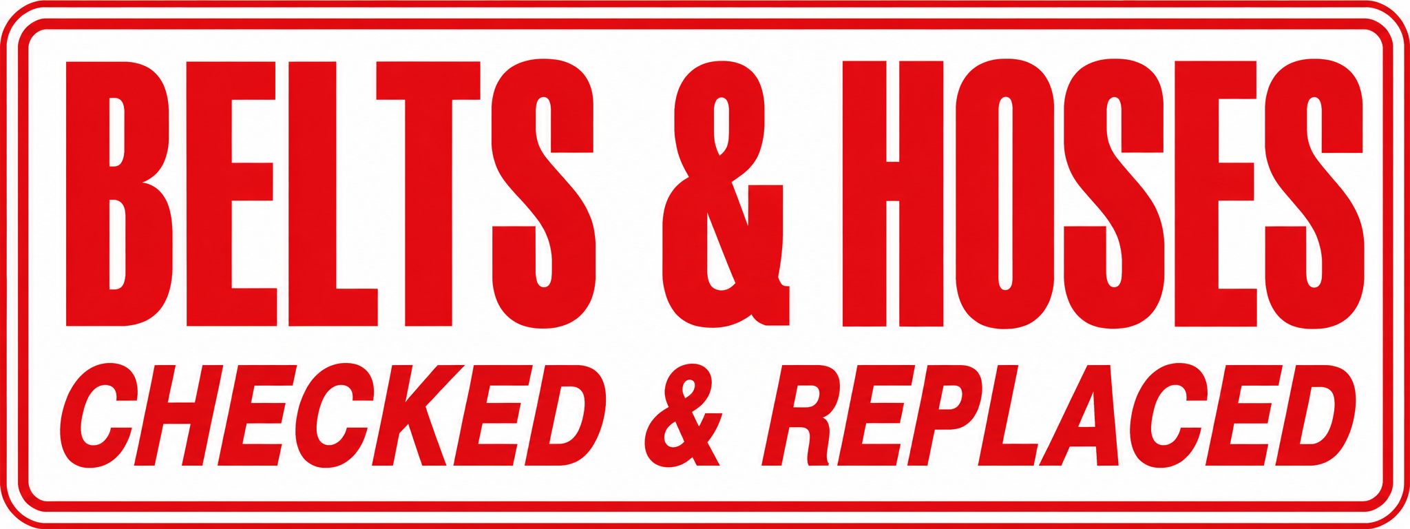 Belts & Hoses Checked & Replaced - 24x9 Automotive Sign