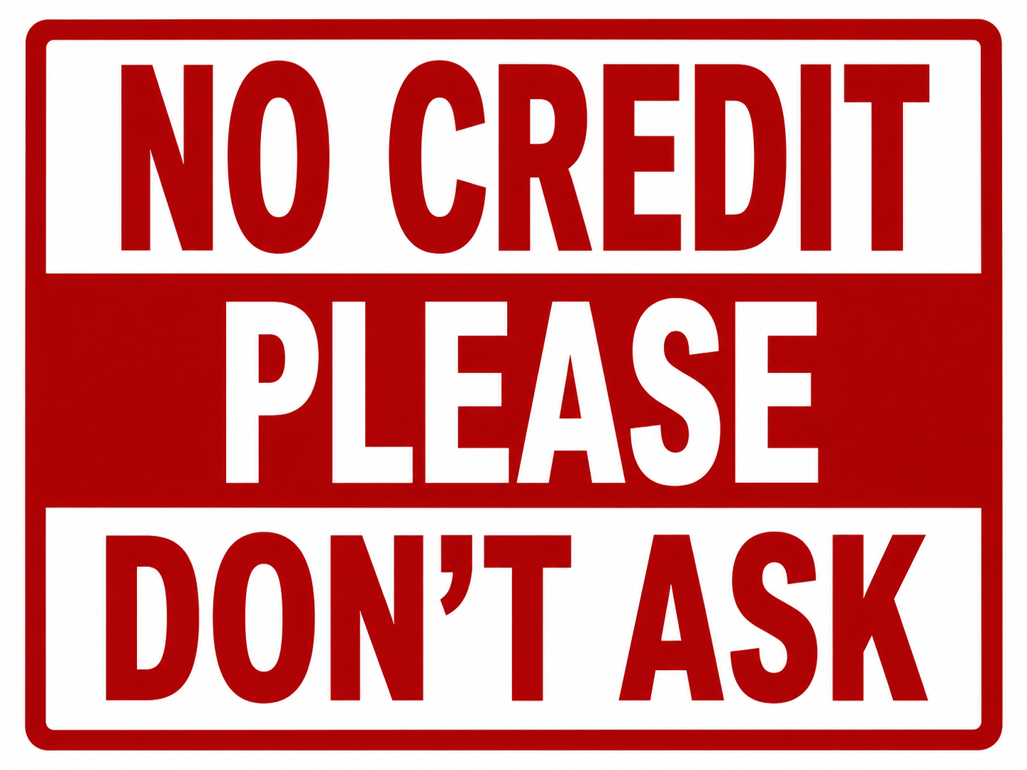 No Credit Please Don't Ask Sign - 9x12